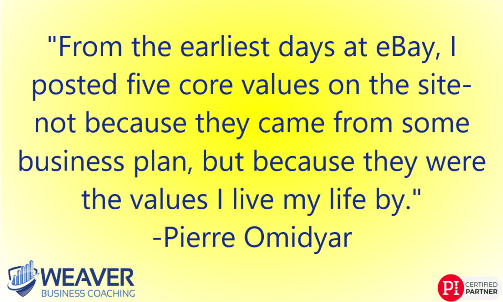 "From the earliest days at eBay, I posted five core values on the site--not because they came from some business plan, but because they were the values I live my life by." - Pierre Omidyar