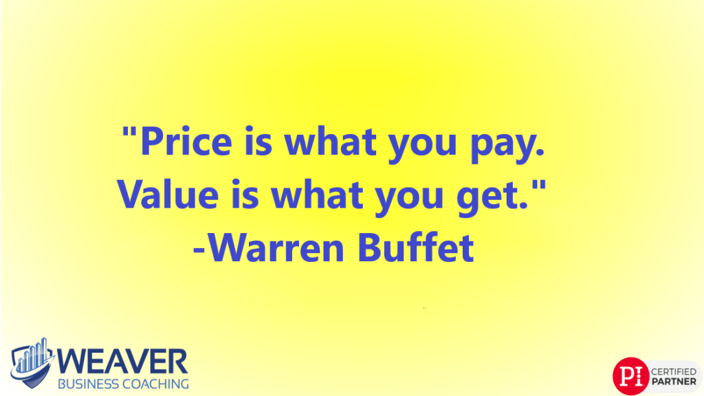 "Price is what you pay. Value is what you get." - Warren Buffet